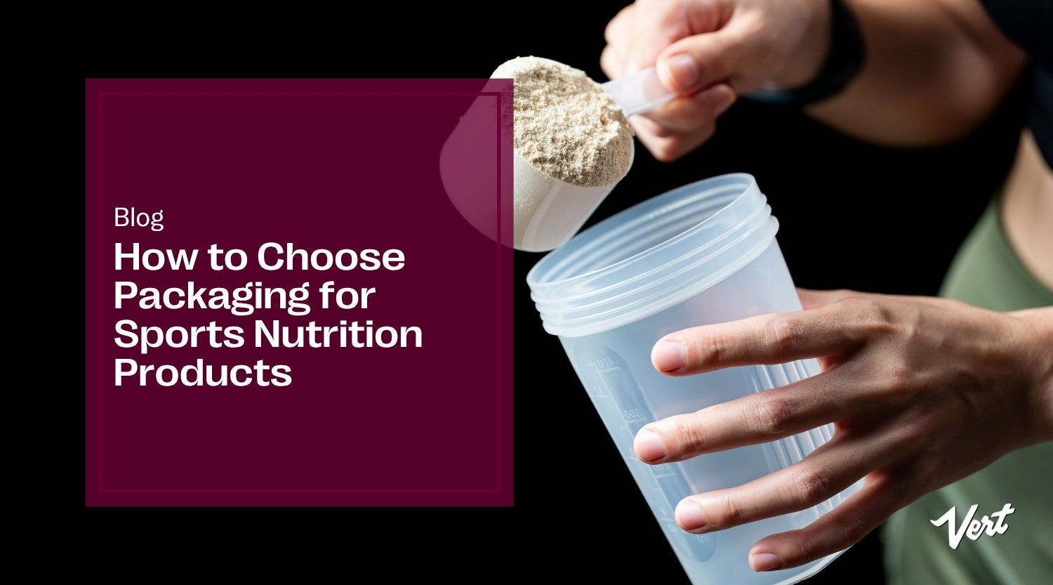 How to Choose Packaging for Sports Nutrition Products
